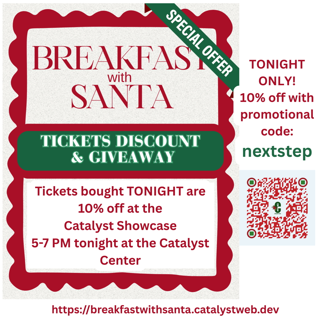 Breakfast with Santa tickets are discounted if you buy them online today, as part of our  Catalyst Showcase & Next Steps Night! Tickets bought TONIGHT are 10% off as part of our Catalyst Showcase, 5-7 PM tonight at the Catalyst Center  (1265 Sportsplex Dr., Kaysville)  Use the QR code or visit the Breakfast with  Santa site for the ticket link at:  https://breakfastwithsanta.catalystweb.dev TONIGHT ONLY! 🎅