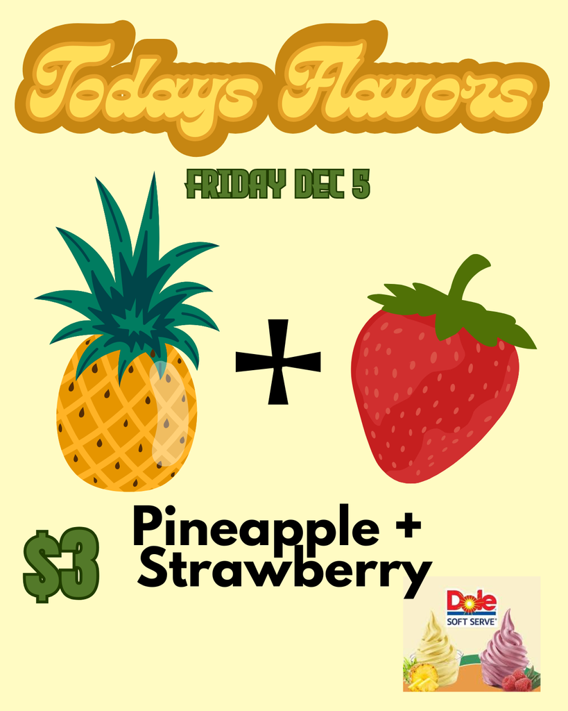 Todays Flavors Friday December 5 Pineapple + Strawberry $3 a bowl