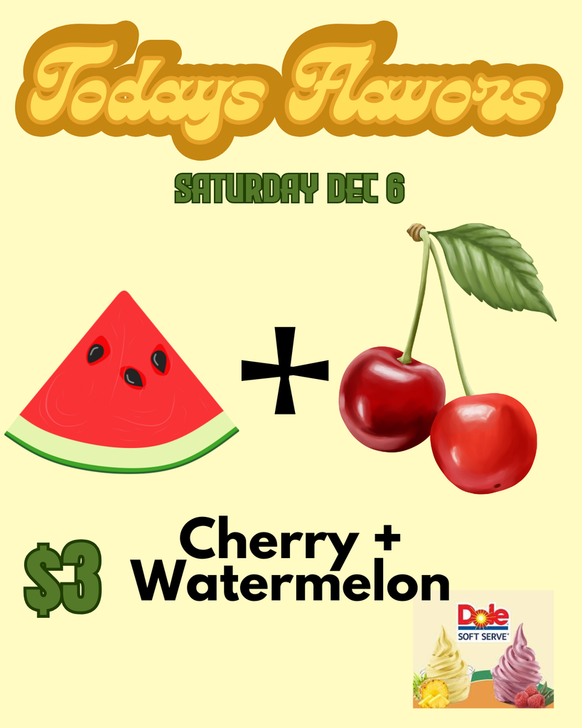 Todays Flavors Saturday Dec 6 Watermelon + Cherry $2 Dole Whip