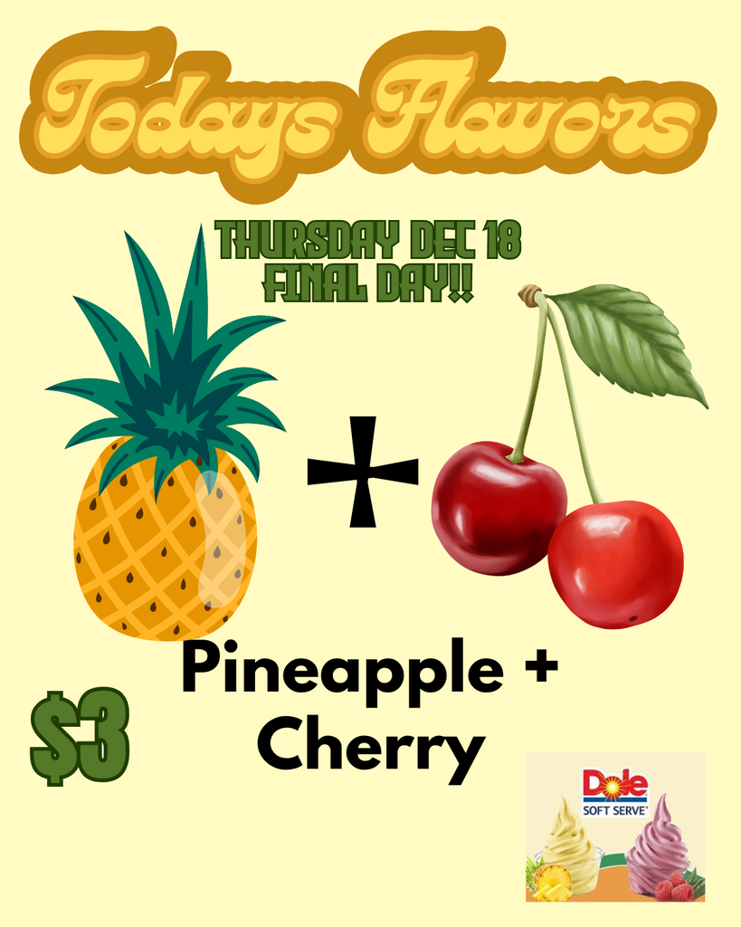 Todays Flavor Thursday December 18 Final Day!! Pineapple + Cherry $3 Dole Whip