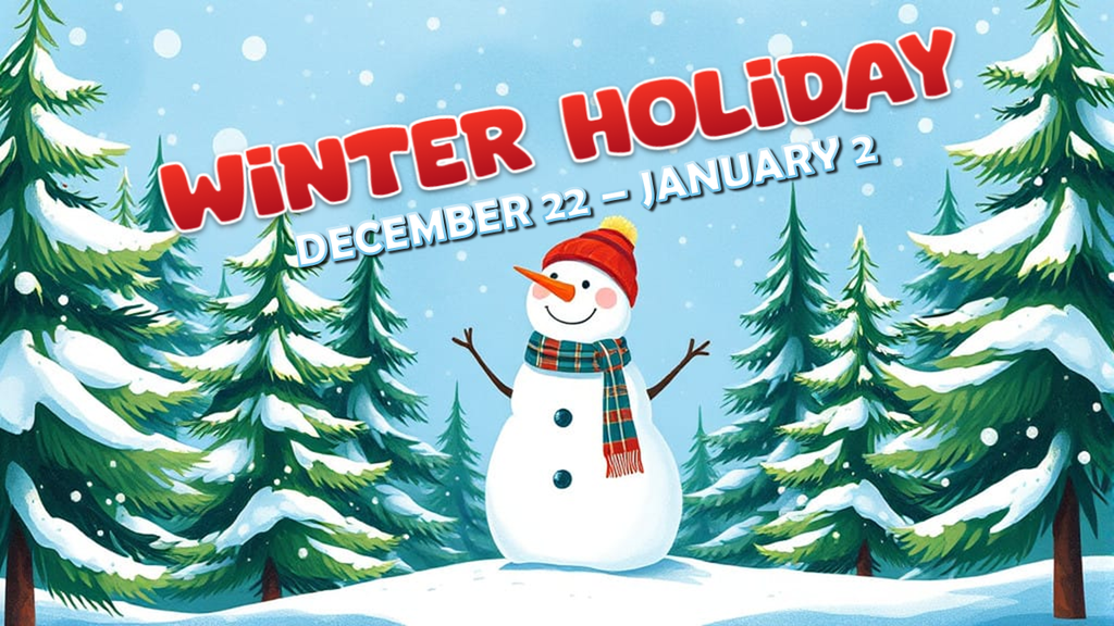 WINTER HOLIDAY DECEMBER 22-JANUARY 2
