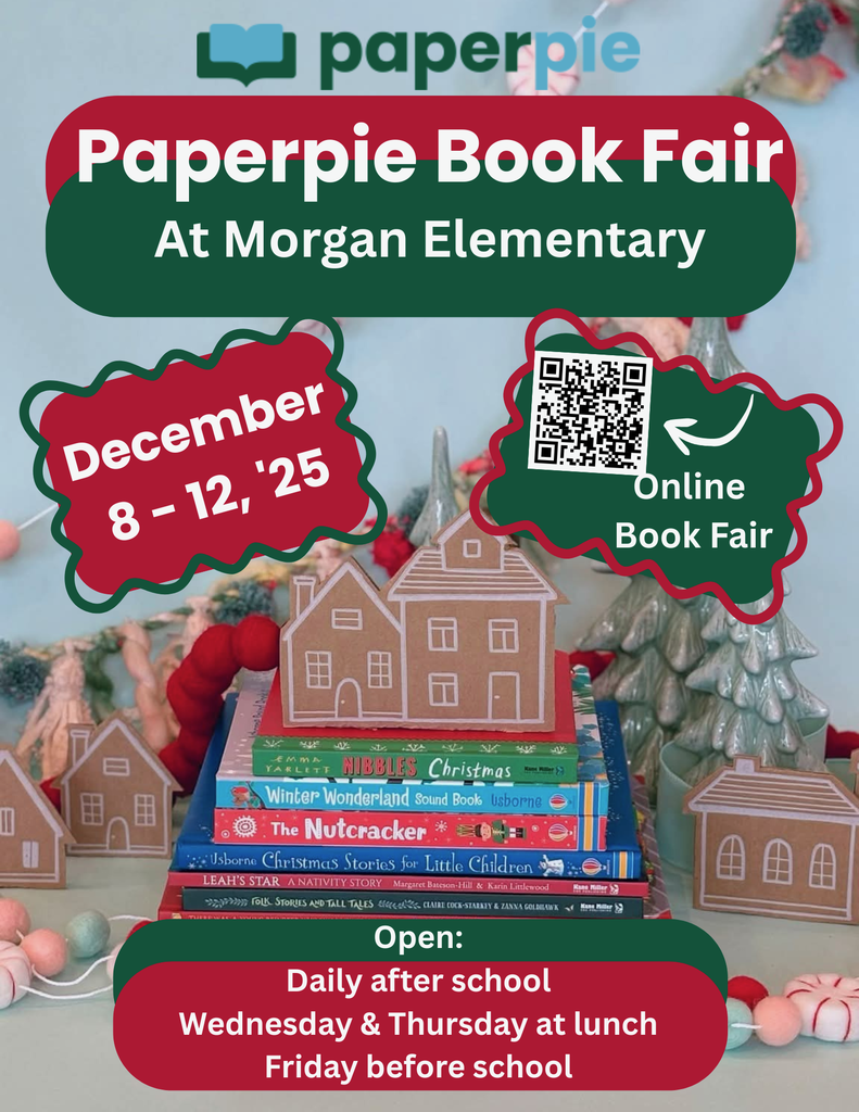PaperPie Book Fair at Morgan Elementary.  December 8-12, Open: Daily after school.  Wednedsay & Thursday at lunch, and Friday before school.  Online Book Fair QR Code available.