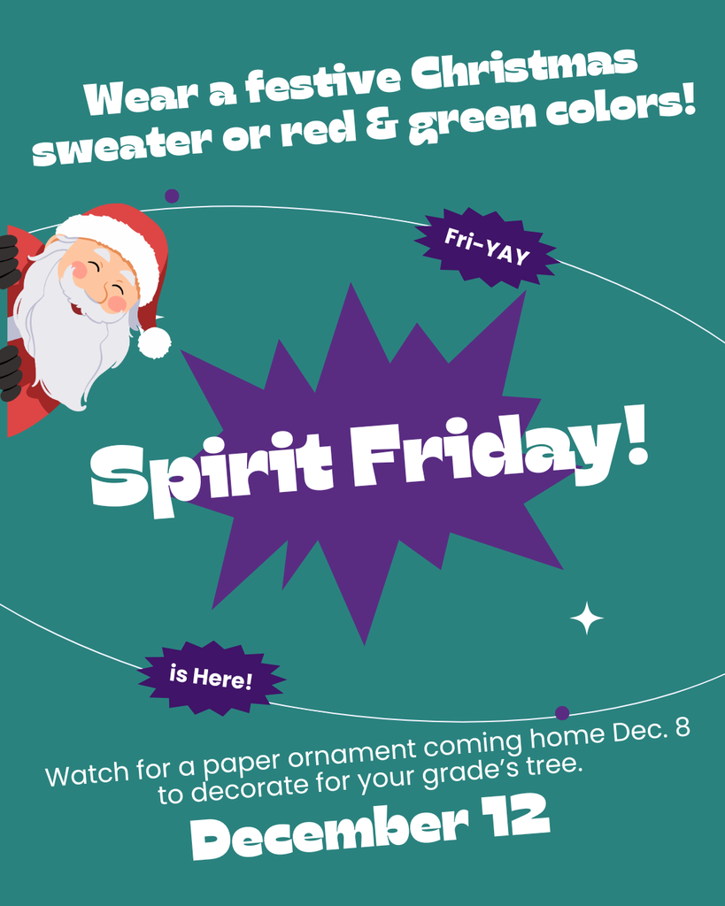 Fri-YAY is Here! Spirit Friday! December 12. Wear a festive Christmas sweater or red & green colors!  Watch for a paper ornament coming home Dec. 8 to decorate for your grade's tree.