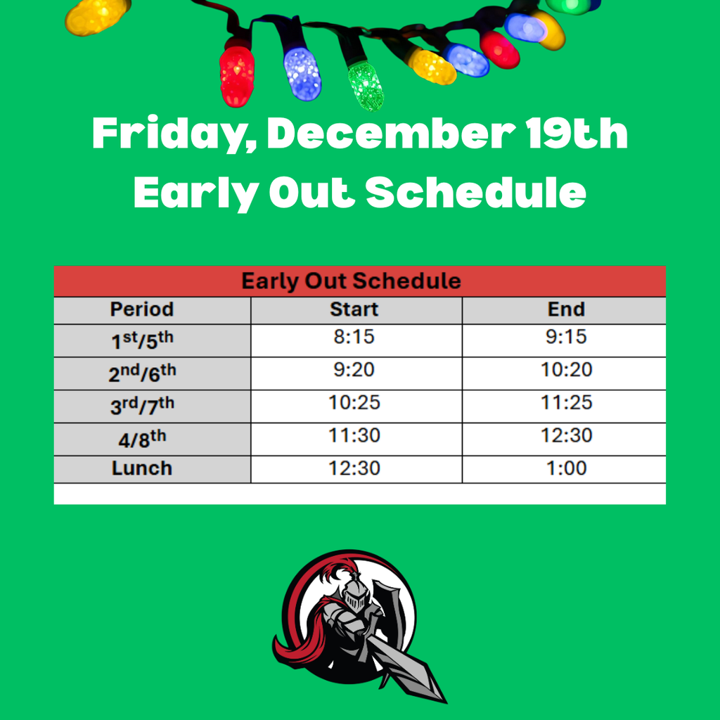 image of a string of Christmas lights image of the kjh knights logo a knight in armor holding a shield and pointing a sword december 19th early out schedule early out schedule period 1st/5th start 8:15 am end 9:15 am 2nd/6th 9:20 end 10:20 3rd/7th 10:25 end 11:25 4/8th 11:30 end 12:30 lunch 12:30 - 1:00