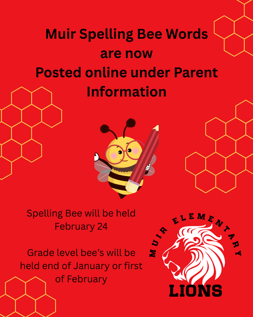 Muir Spelling Bee words are now posted online under parent information. The school spelling bee will be held February 24. Grade level bee's will be held at the end of January or the first of February.