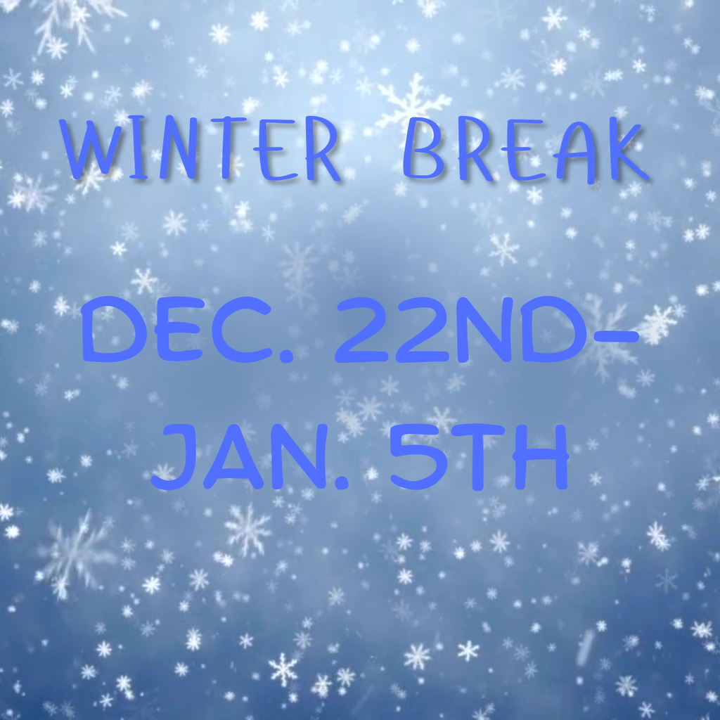 Winter Break December 22nd-January 5th