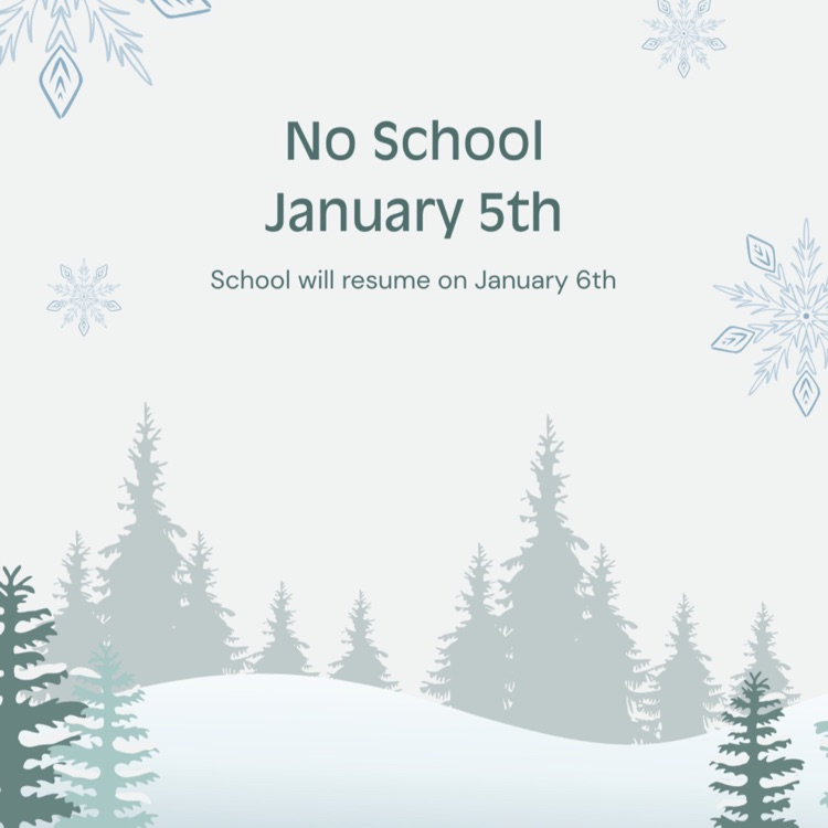 No School January 5th.  School resumes on January 6th. 