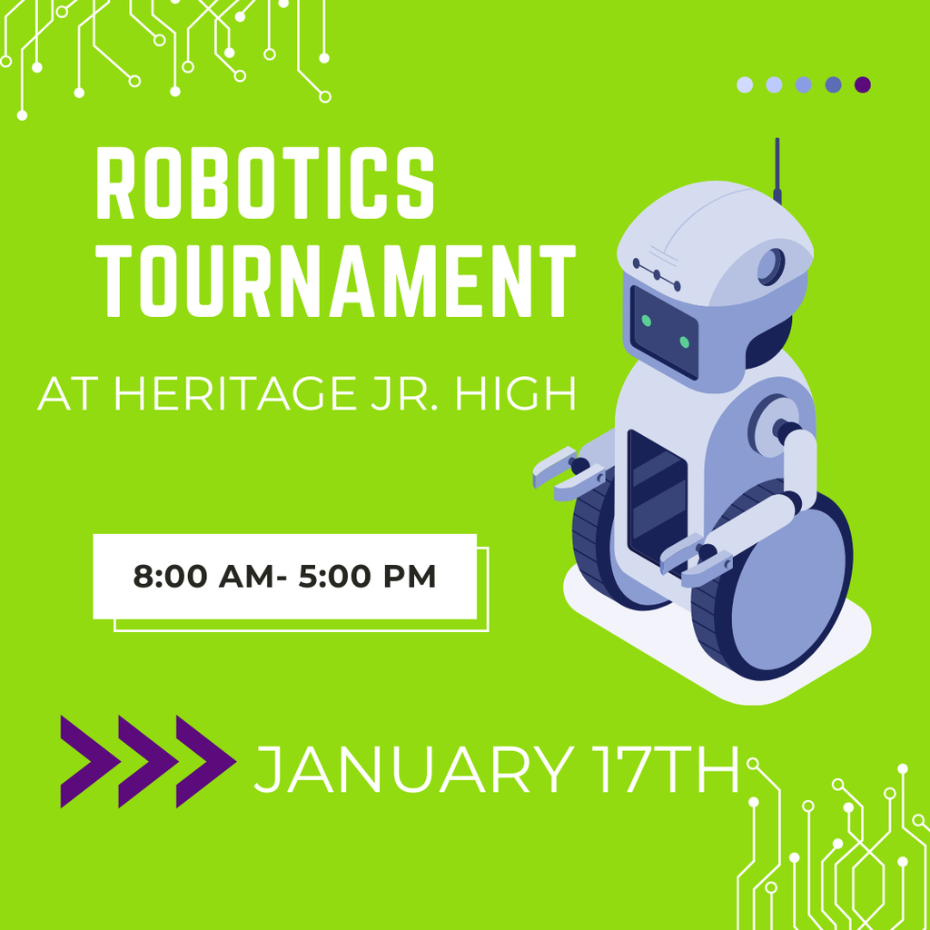 Robotics Tournament at Heritage Jr. High January 17th 8:00AM-5:00PM 
