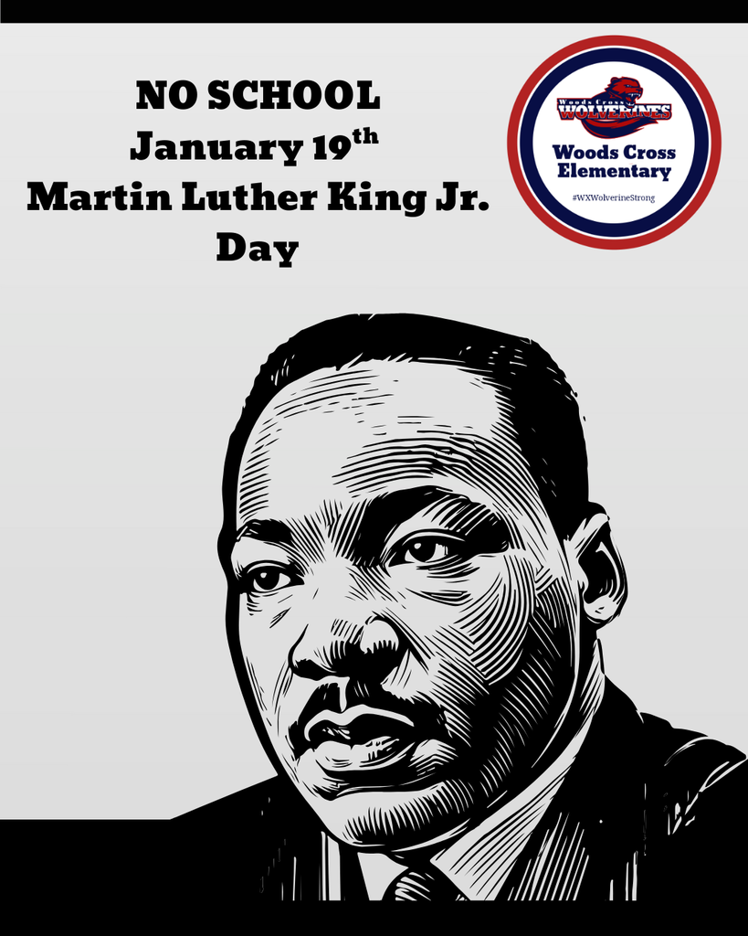 Martin Luther King Jr. Image. NO School January 19th. Martin Luther King Jr. Day. Woods Cross Elementary logo #WXWolverineStrong