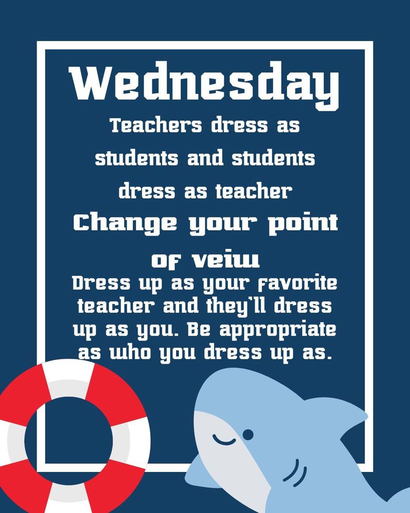Wednesday change your point of view.  Teachers dress up as students and students dress up as teachers.