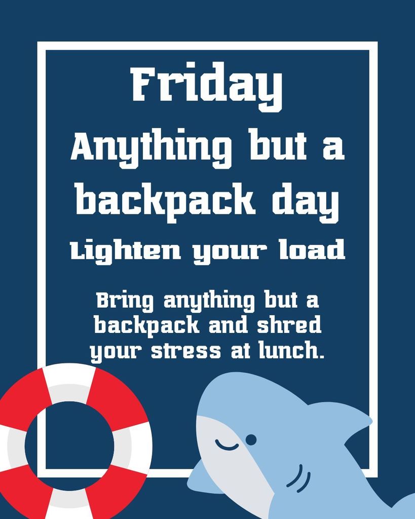 Friday, anything but your backpack.  Bring anything but a backpack and shred your stress at lunch.