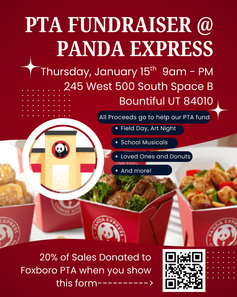 PTA FUNDRAISER @ PANDA EXPRESS  Thursday, January 15ᵗʰ 9am – PM  245 West 500 South Space B Bountiful UT 84010  All Proceeds go to help our PTA fund  • Field Day, Art Night • School Musicals • Loved Ones and Donuts • And more!  20% of Sales Donated to Foxboro PTA when you show this form --------> (see QR code)