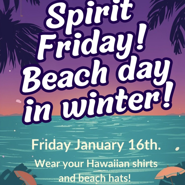 poster depicting the words “spirit Friday! Beach day in winter! Friday, January 16. Wear your Hawaiian shirt and beach hats!“