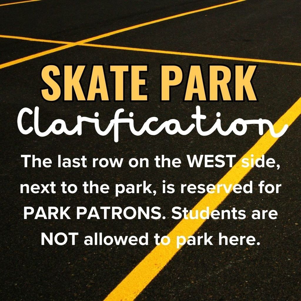 Skate park clarification. The last row on the west side of the skate park parking lot, next to the park, is reserved for park patrons. Students are not allowed to park there.