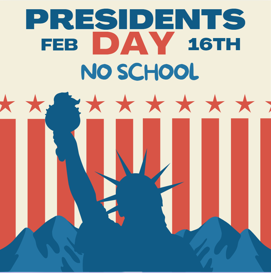 PRESIDENTS DAY FEBRUARY 16TH NO SCHOOL