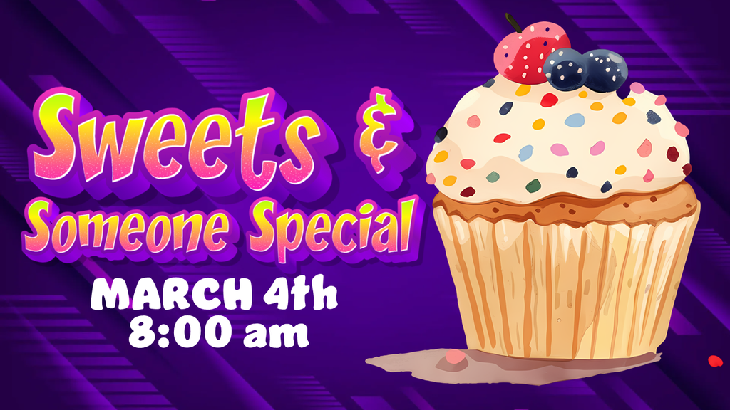 Sweets & Someone Special March 4th 8:00 am.
