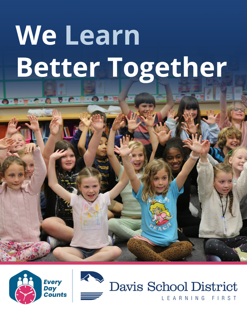 We learn better together. Students holding up their hands and smiling. Every day counts logo and Davis School District - Learning First