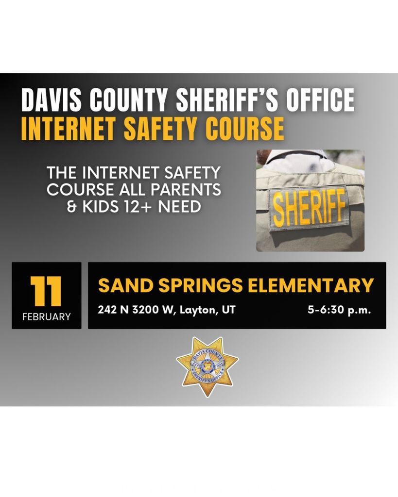 Davis County Sheriff's Office Internet Safety Course The internet safety course all parents and kids 12 and older need. February 11, 2026. At Sand Springs Elementary 242 N 3200 W Layton Utah. 5 to 6:30 PM