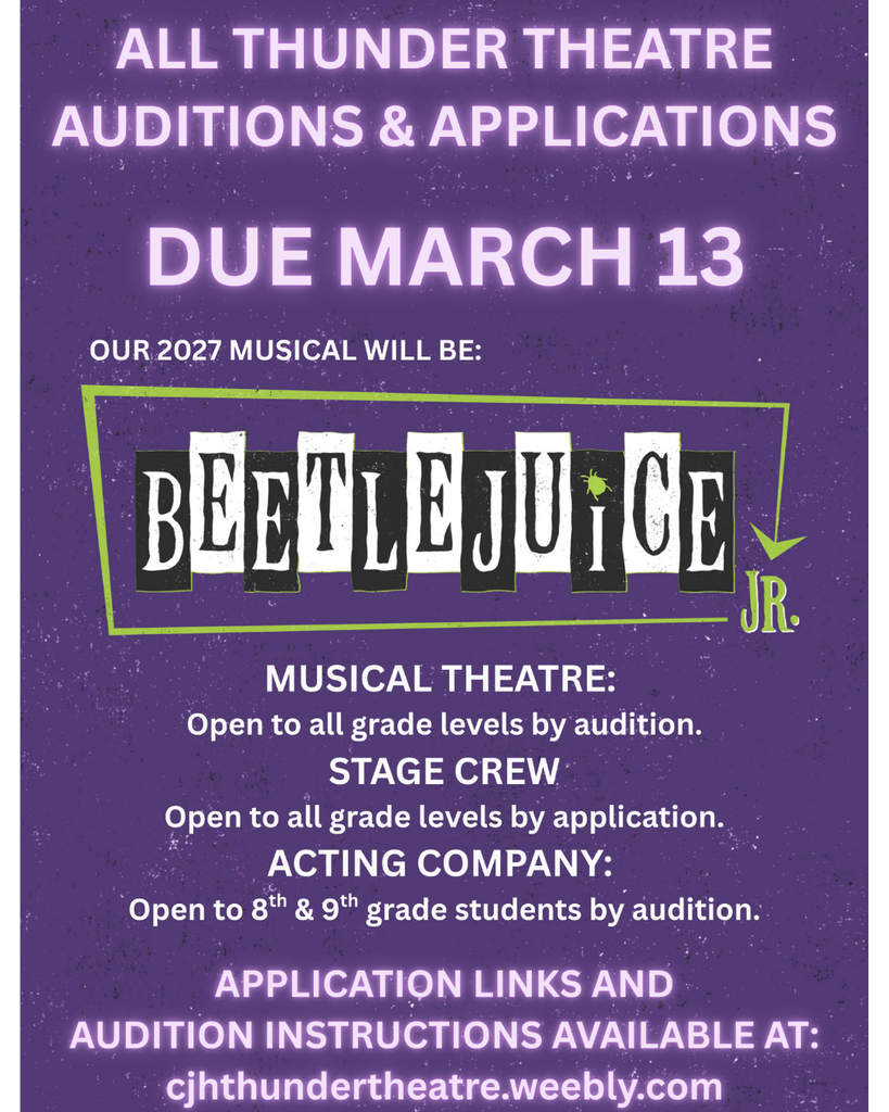 audition info for musical theatre, stage crew, and acting company for 2027 school year. Beetlejuice jr is the musical. applications due march 13th more info on cjhthundertheatre.weebly.com