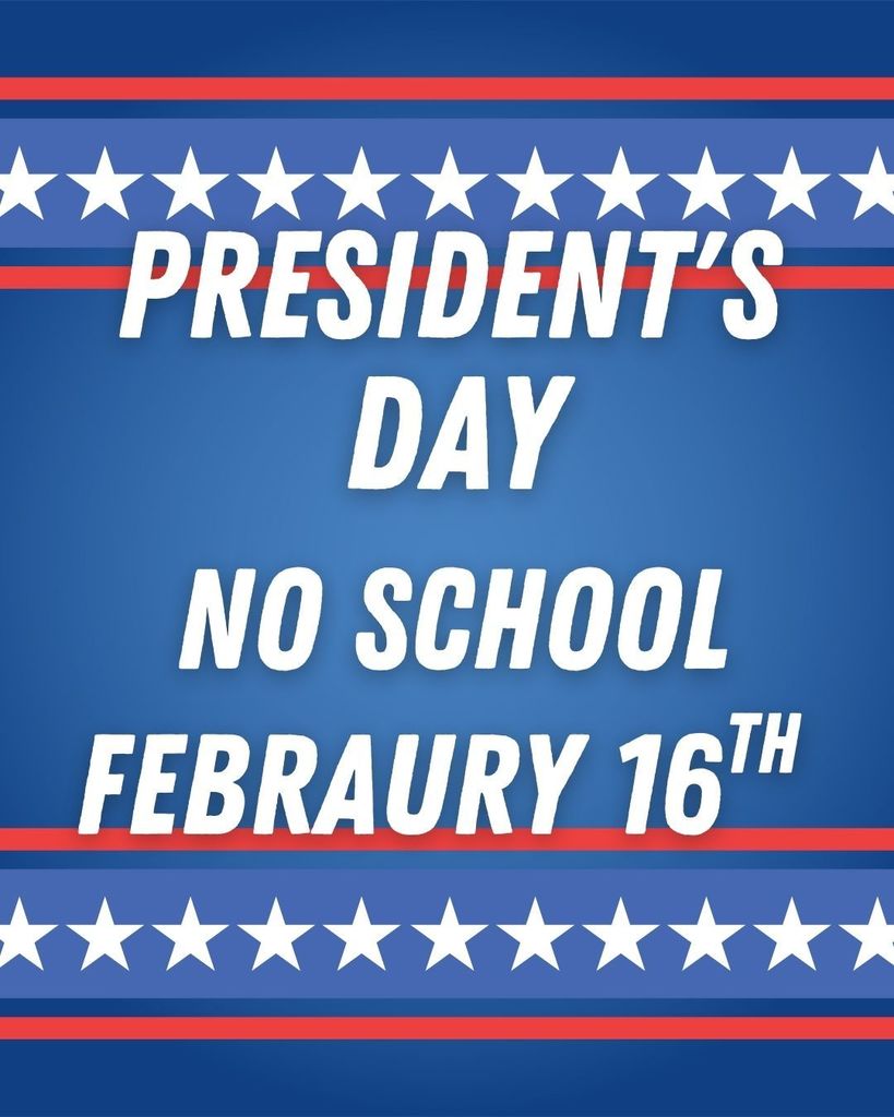 Blue poster with red and white stripes and rows of white stars at the top and bottom. Large white text in the center reads, “President’s Day. No School. February 16th.”