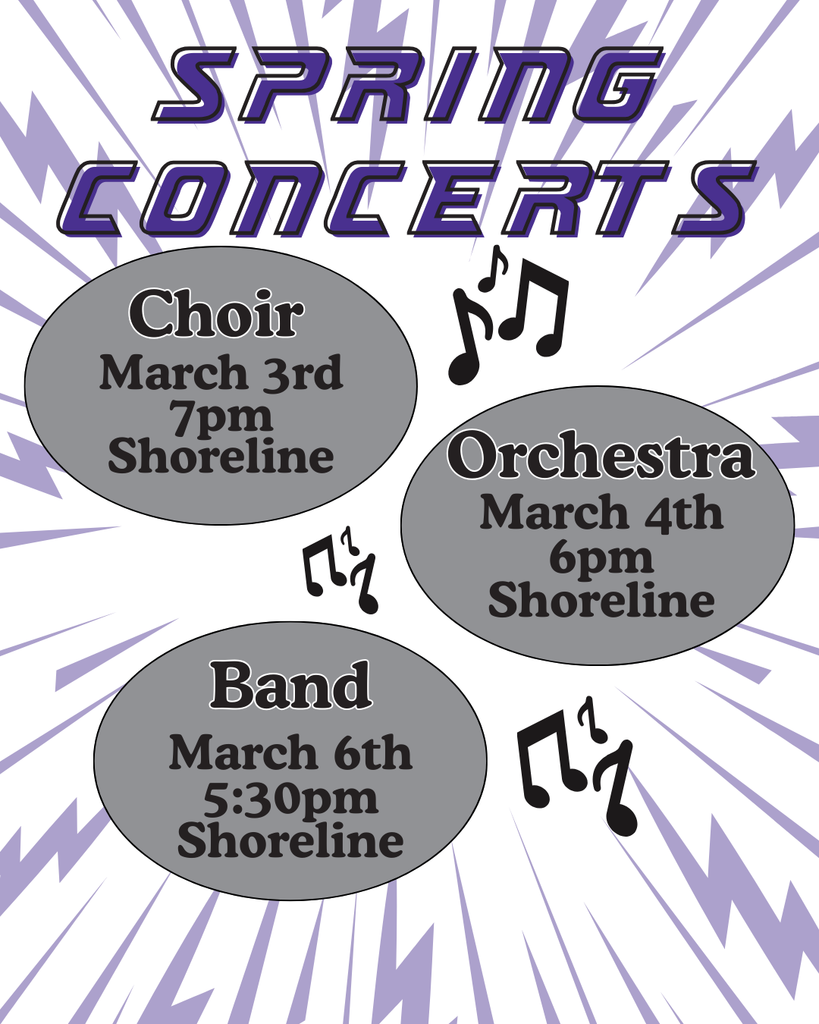 Spring concerts All at Shoreline Jr - choir march 3rd @ 7pm, Orch march 4th at 6pm, Band March 6 at 5:30