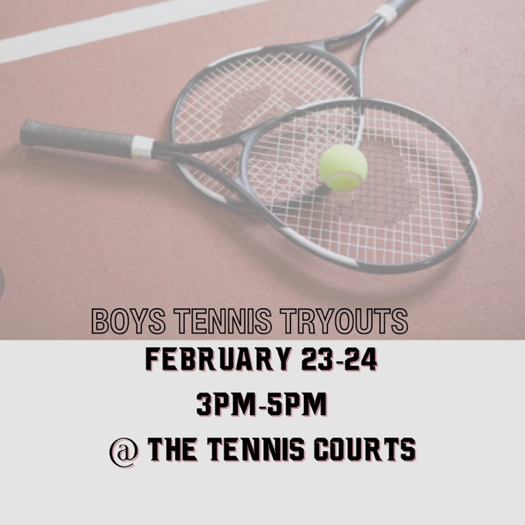 Boys Tennis Tryouts: February 23-24, 3pm-5pm, at the tennis courts