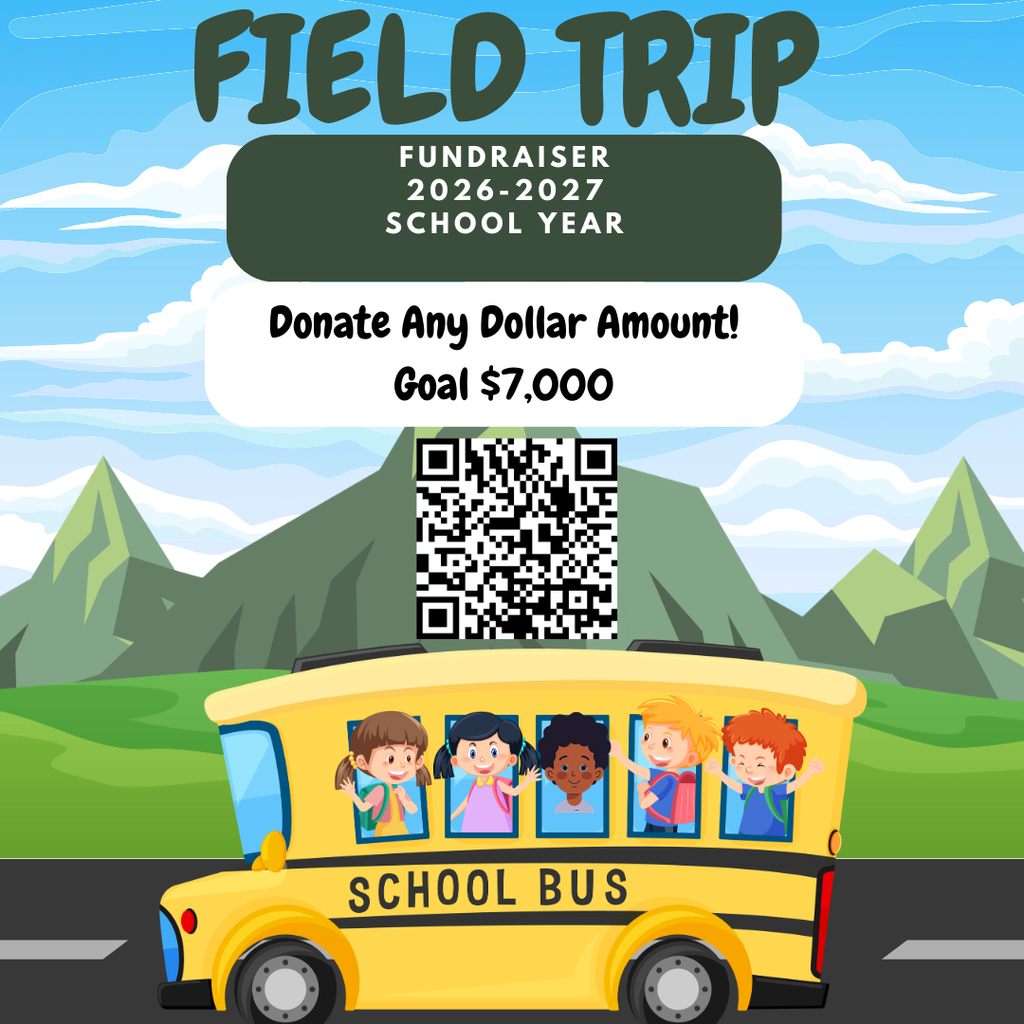 Field Trip Fundraiser for 2026-2027 school year.  Donate any dollar amount - our goal is $7,000