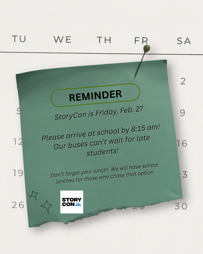 A school reminder graphic over a calendar background. A green pinned note reads "REMINDER- Storycon is Friday, Feb  37. Please arrive at school by 8:15AM. Our busses can't wait for late students. Don't forget your lunch We will have school lunch for those who chose that option." A small StoryCon logo appears at the bottom of the note.