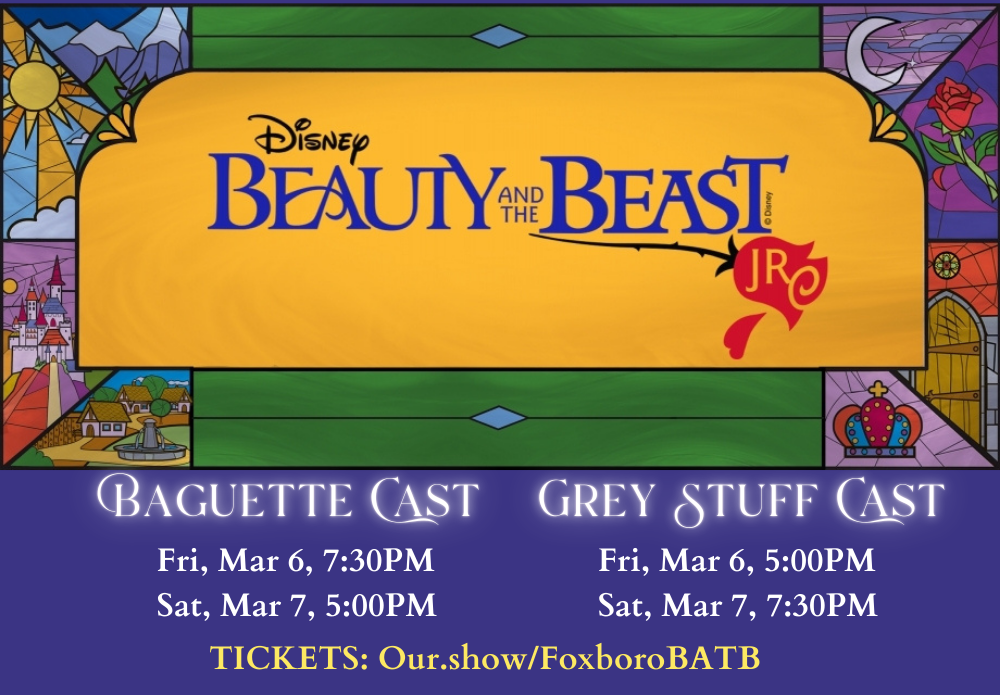 Disney's Beauty and the Beast Jr., Baguette Cast: Friday, Mar. 6th 7:30pm and Sat, Mar 7 5:00pm; GREY STUFF CAST: Fri. Mar 6 @5:00pm and Sat, Mar 7 at 7:30PM