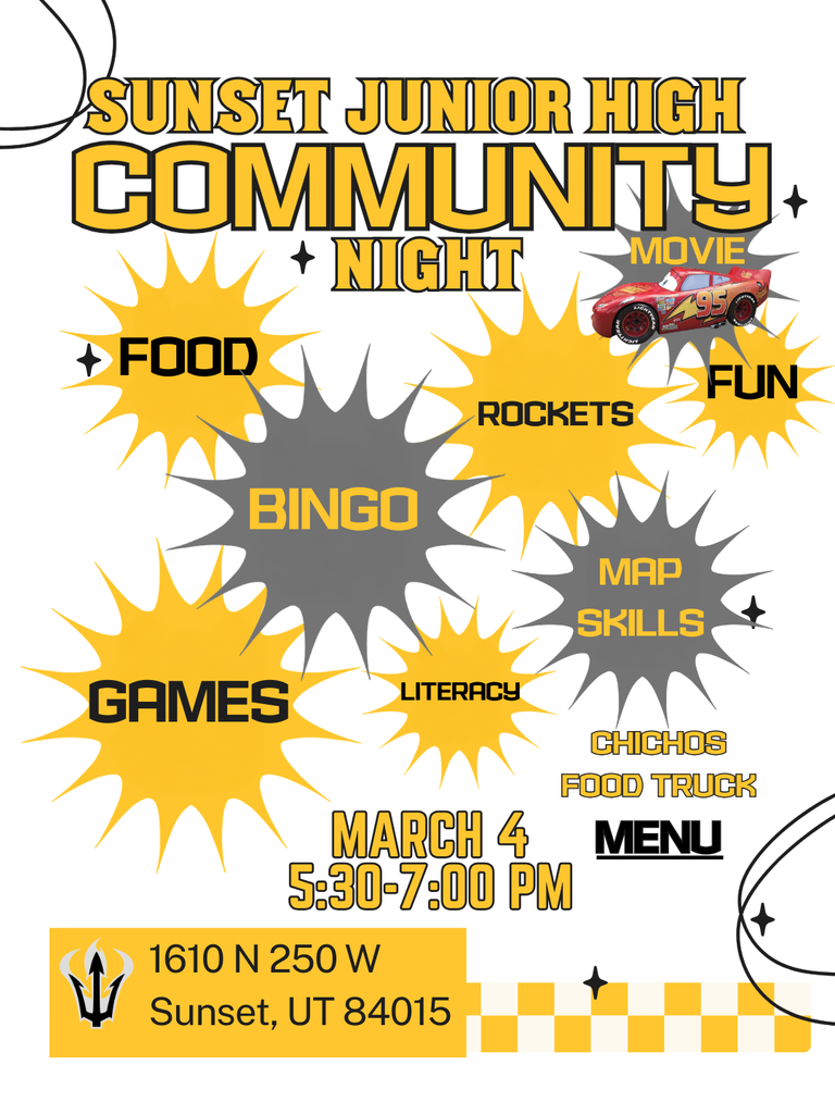 Sunset Junior High Community Night, March 4 from 5:30 to 7:00 PM at 1610 N 250 W, Sunset, UT 84015. There will be food, fun, literacy (free books), Cars movie, rockets, Bingo, Games, Map Skills. Chichos Food Truck will be on site for food purchases. 