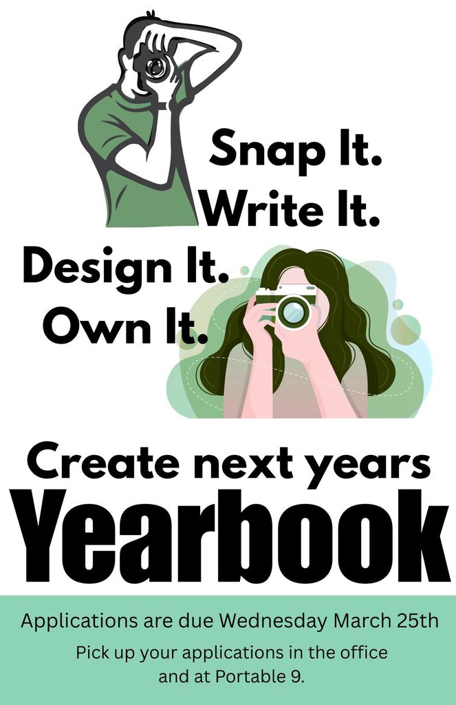 Poster promoting yearbook team applications. The top half shows an illustration of a person taking a photo with a camera, followed by the text: “Snap It. Write It. Design It. Own It.” Below, another person is illustrated holding a camera. The large bold text reads: “Create next year’s Yearbook.” At the bottom, smaller text says: “Applications are due Wednesday, March 25th. Pick up your applications in the office and at Portable 9.”