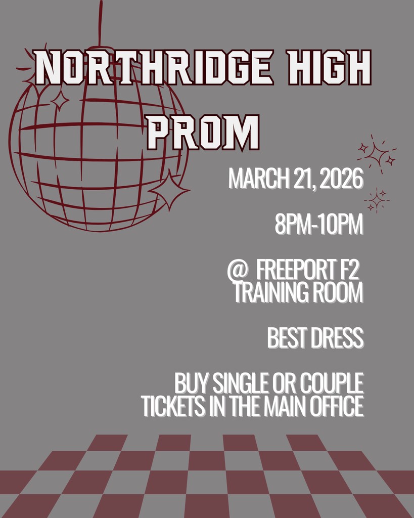 Northridge High Prom: March 21, 2026, 8pm-10pm. at freeport F2 training room, Best dress, Buy single or couple tickets in the main office