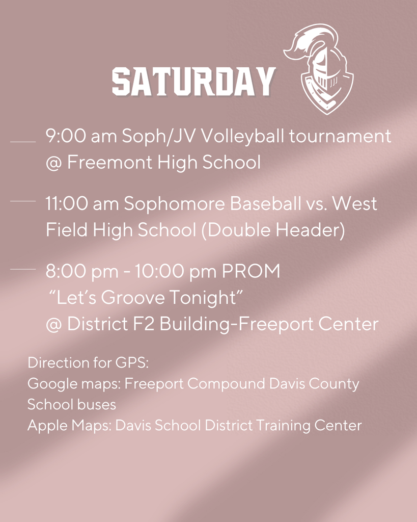 Saturday: 9:00 am Soph/JV Volleyball tournament @ Freemont High School, 11:00 am Sophomore Baseball vs. West Field High School (Double Header)8:00 pm - 10:00 pm PROM   “Let’s Groove Tonight”  @ District F2 Building-Freeport Center