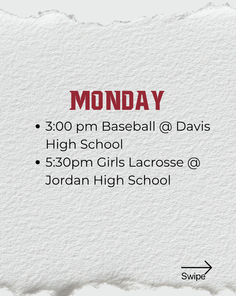 Monday: 3:00 pm Baseball @ Davis High School 5:30pm Girls Lacrosse @ Jordan High School