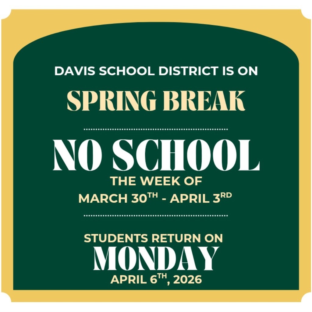 Green and gold school graphic announcing Davis School District Spring Break. Text says there is no school the week of March 30 through April 3, and students return on Monday, April 6, 2026.