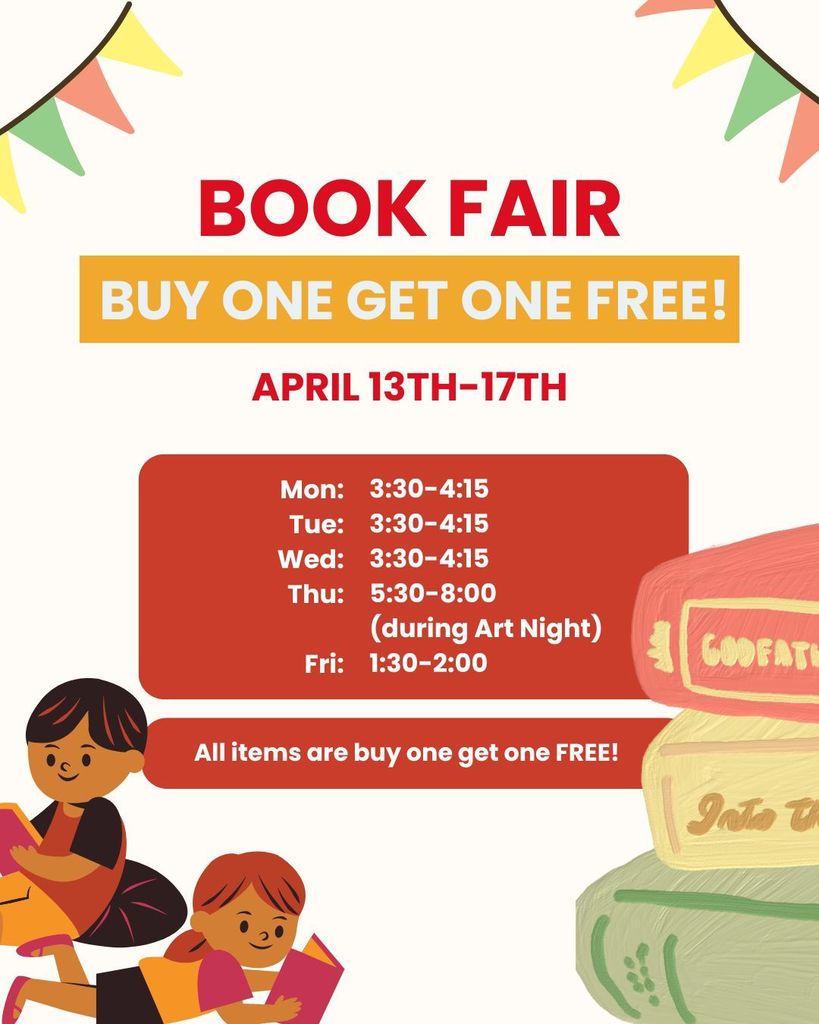Book fair Buy one get one free! April 13th-17th After school and during Arts Night.