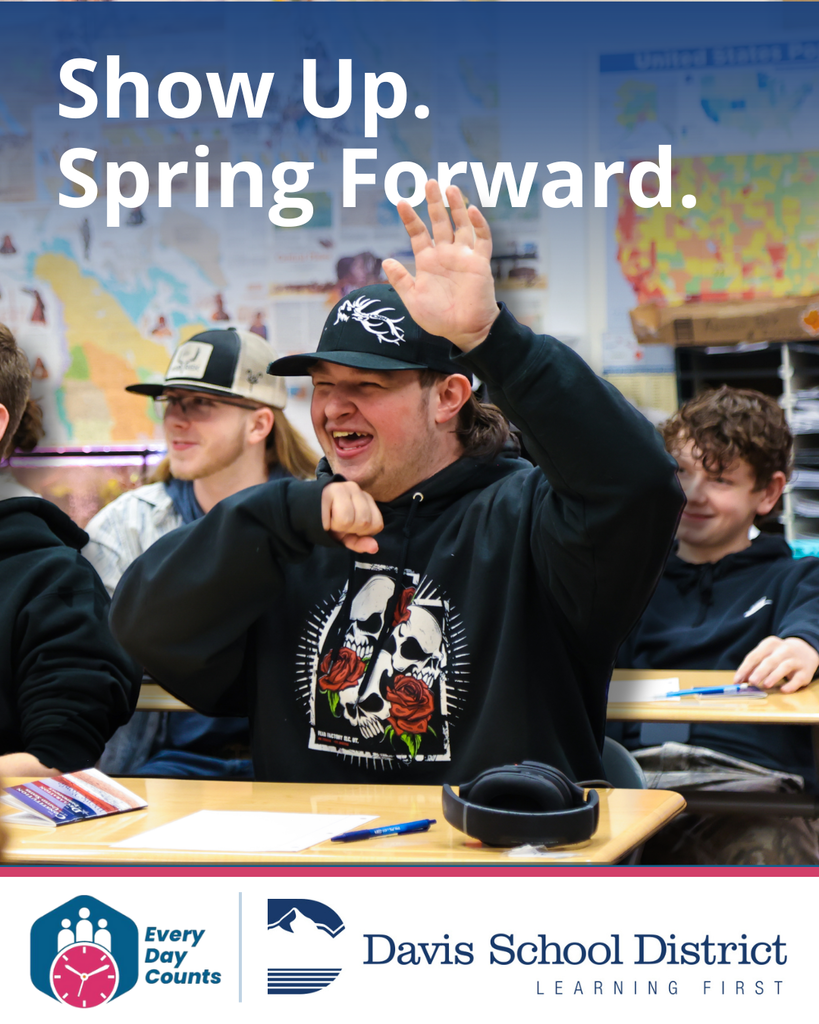 Show Up. Spring Forward. A student raising his hand smiling while in class. The Every Day Counts and Davis School District logos are across the bottom.