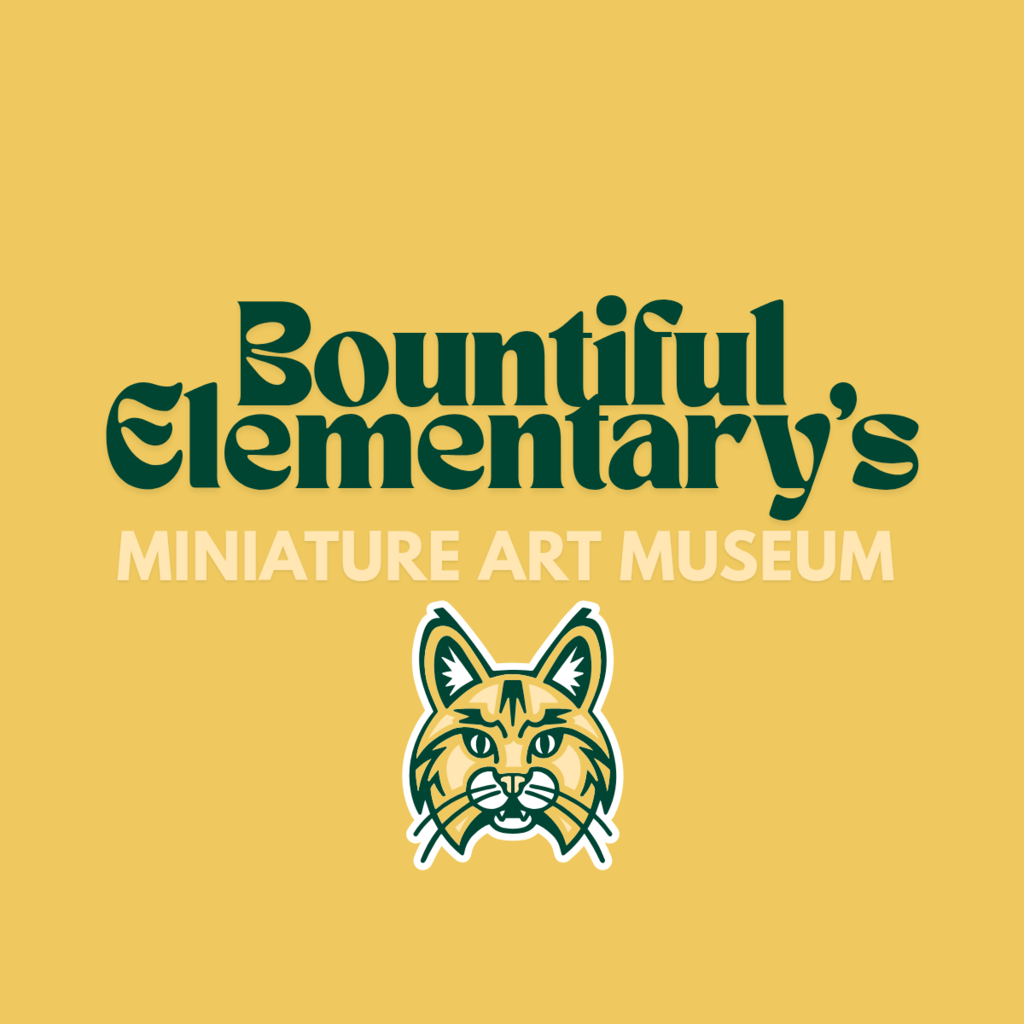 Title graphic for Bountiful Elementary’s Miniature Art Museum featuring the Bobcat mascot on a gold background with the words “Bountiful Elementary’s Miniature Art Museum.”