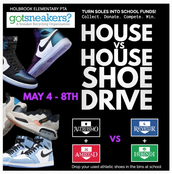 House vs House Shoe Drive. May 4th-8th. Turn soles into school funds! Collect. Donate. Compete. Win. Drop your used athletic shoes in the bins at school.