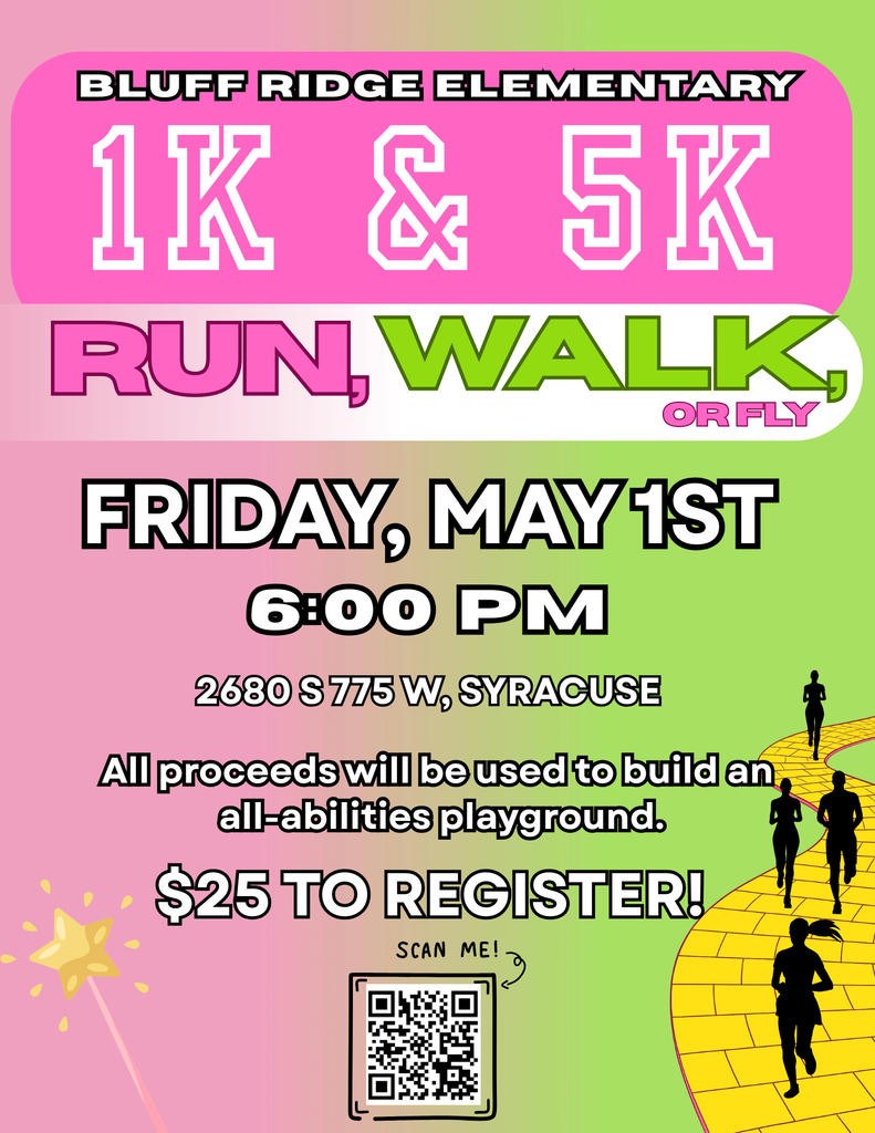 BLUFF RIDGE ELEMENTARY 1k & 5k RUN, WALK, OR FLY FRIDAY, MAY 1ST 6:00PM 2680 S. 775  W. SYRACUSE. All proceeds will be used to build an all-abilities playground. $25 to register, SCAN QR CODE