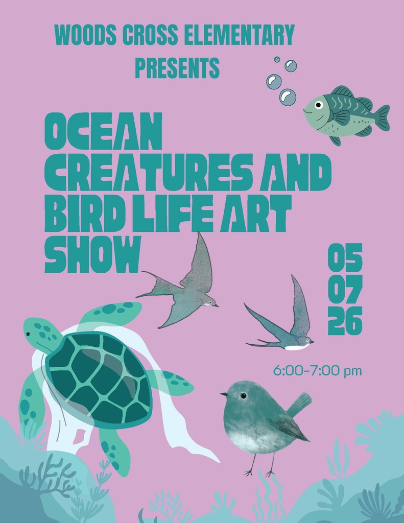 Woods Cross Elementary presents Ocean Creatures and Bird Life Art Show 05/07/26 6:00-7:00 pm
