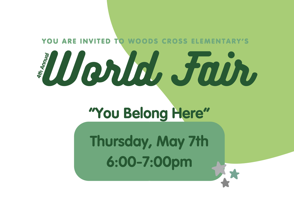 You are invited to Woods Cross Elementary's 4th Annual World Fair.  "You Belong Here"  Thursday, May 7th 6:00-7:00 pm