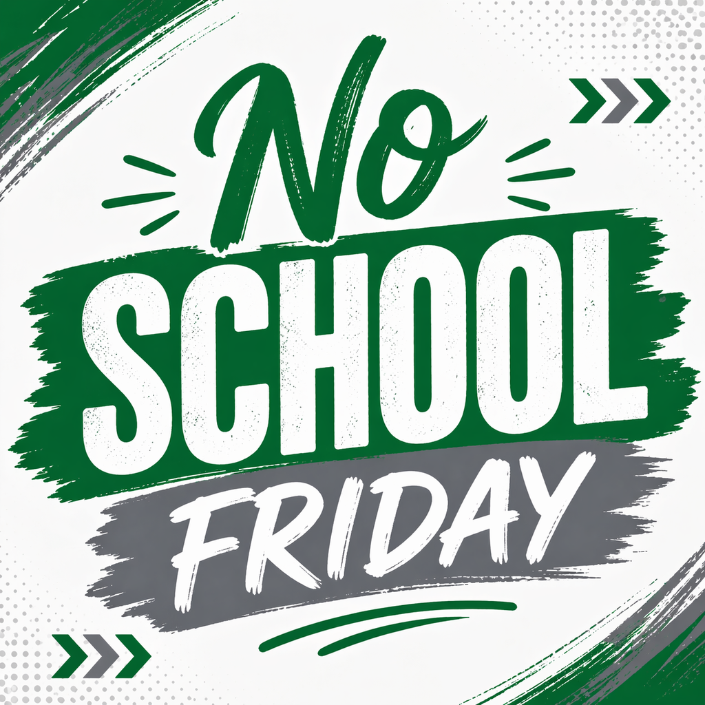 Image that says, "No School Friday" in green, white, and gray letters.