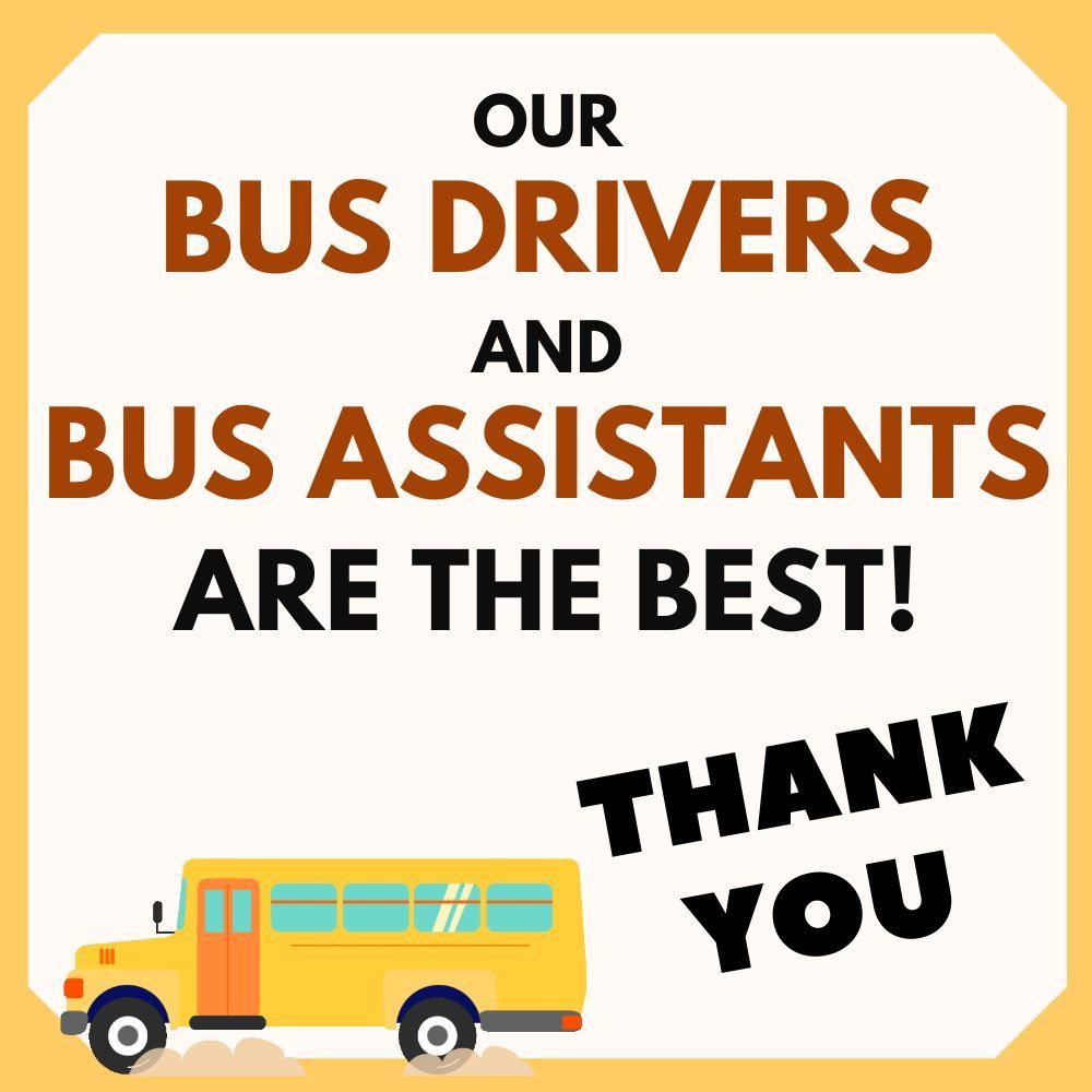 Our Bus Drivers and Bus Assistants Are The Best! THANK YOU