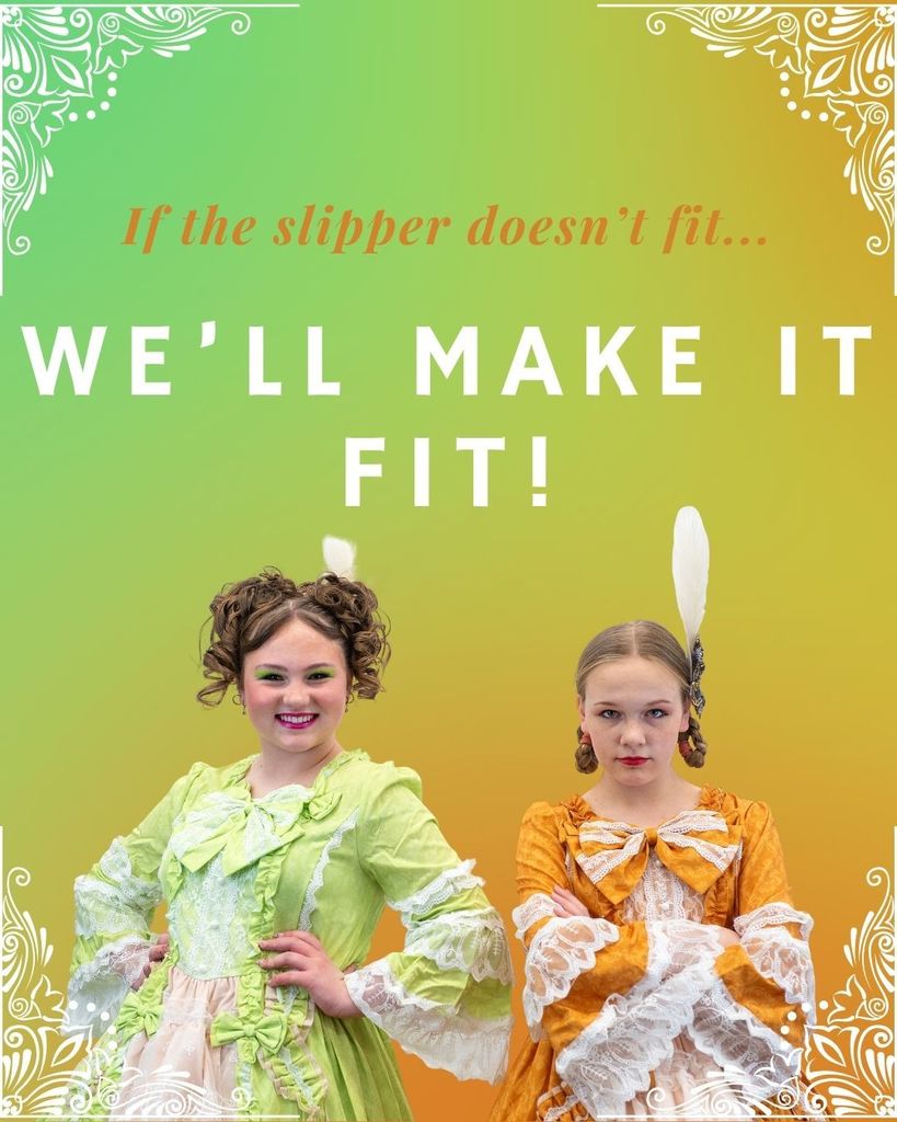 Two students dressed as the mean stepsisters in the Cinderella play stating "If the slipper doesn't fit, we will make it fit:"