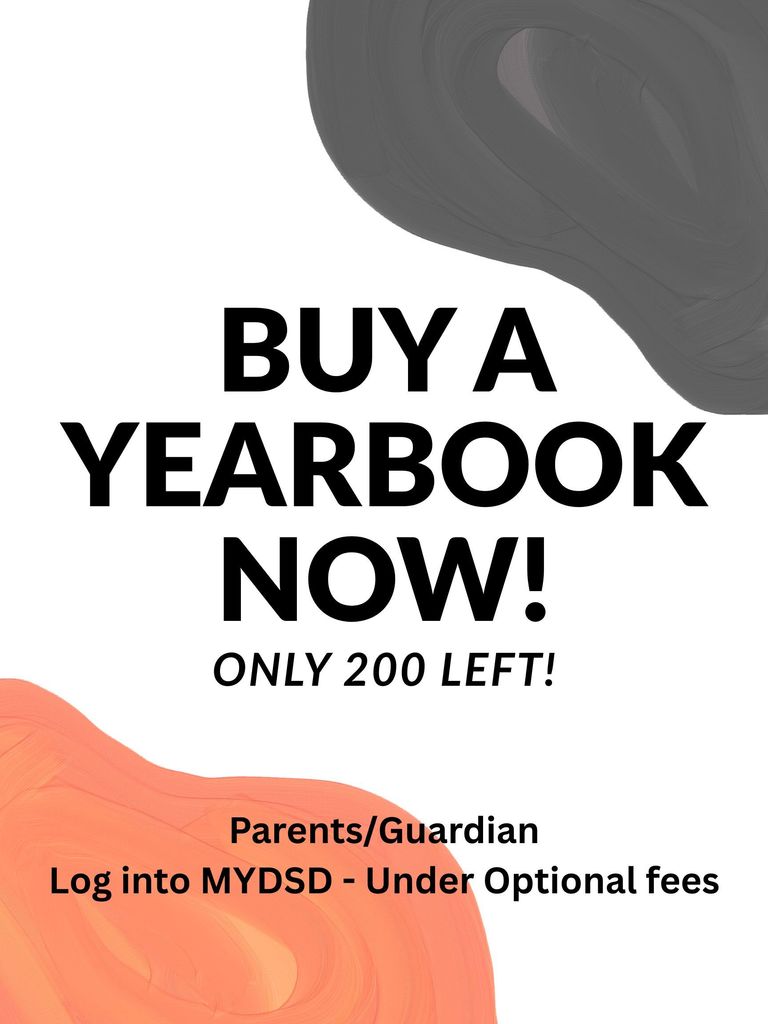 Buy a yearbook Now. Only 200 left. Parents/guardians log into MyDSD - under optional fees
