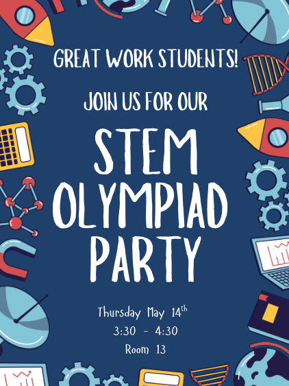 A dark blue promotional flyer for a "STEM Olympiad Party" featuring the header "Great Work Students!" and "Join us for our." The center text "STEM OLYMPIAD PARTY" is written in large, white, playful lettering. The event details at the bottom state "Thursday, May 14th, 3:30 – 4:30, Room 13." The border is decorated with colorful STEM-themed icons, including rockets, gears, DNA strands, calculators, magnets, and scientific molecules.