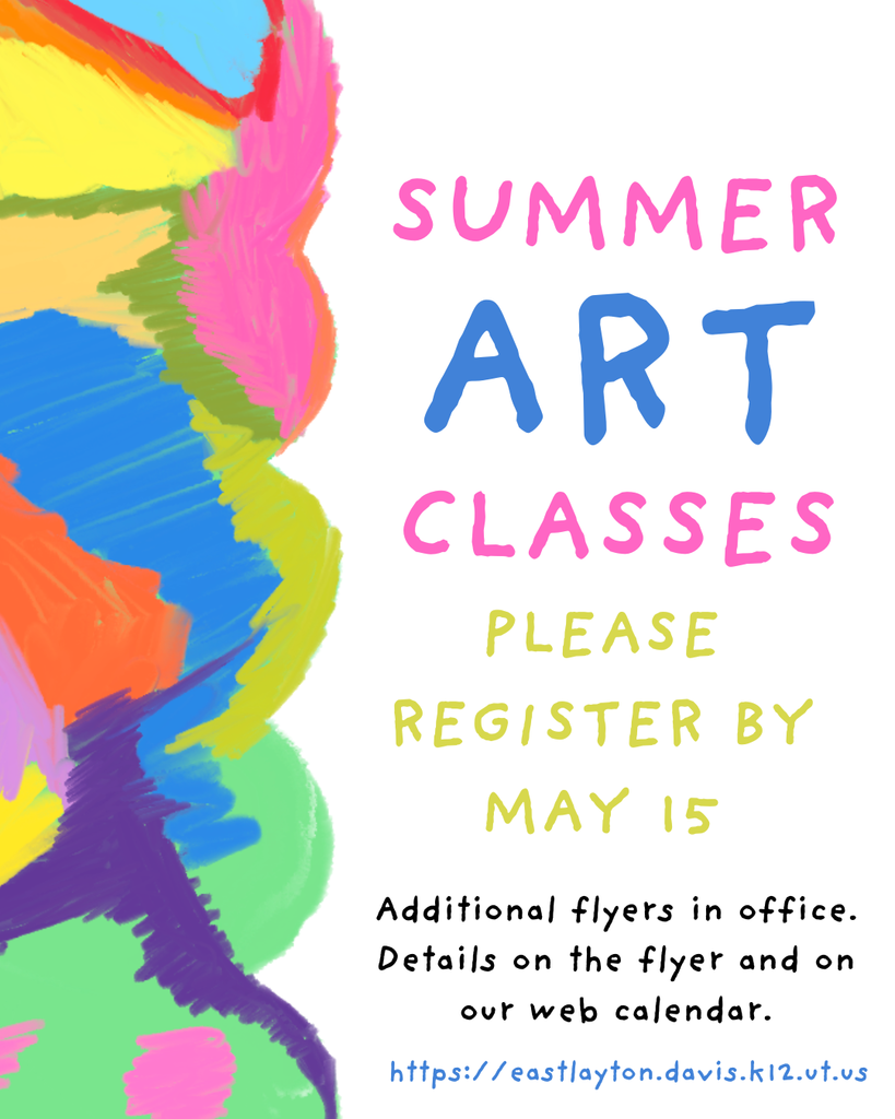 Last call for summer art class registration. Register by May 15. Additional flyers in office. Details on flyer and on our web calendar.