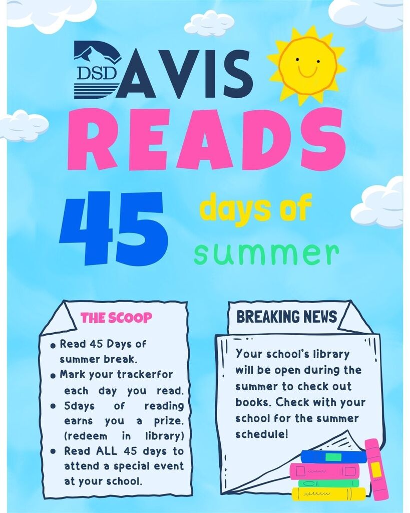 Davis reads  45 days of summer. The scoop: read 45 days  of summer break. mark your tracker for each day you read. 5 days of reading earns you a prize. (redeem in school library) Read all 45 days to attend a special event at your school. Breaking News: Your school's  library will be open during the summer to check out books. Check with your school for the summer schedule. 
