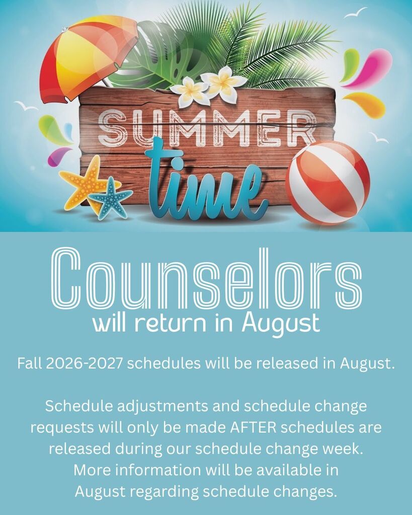 School counselors will be out of office until August. Fall 2026-27 schedules will be released in August.